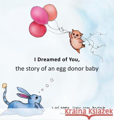 I Dreamed of You: the story of an egg donor baby Lori Metz Cayla Samano 9781977230829 Outskirts Press - książka