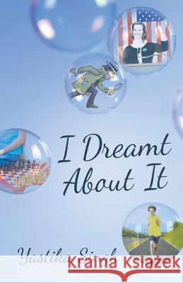 I Dreamt About It Yastika Singh 9781480829787 Archway Publishing - książka