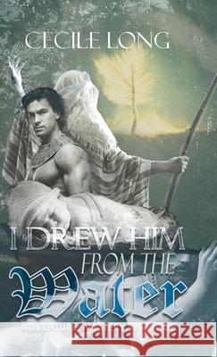 I Drew Him from the Water: Adventure, Mystery, Intrigue Cecile Long 9781964393230 Aspire Publishing Hub, LLC - książka