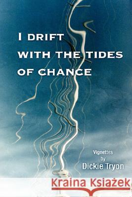 I Drift with the Tides of Chance Dickie Tryon 9780595475926 iUniverse - książka