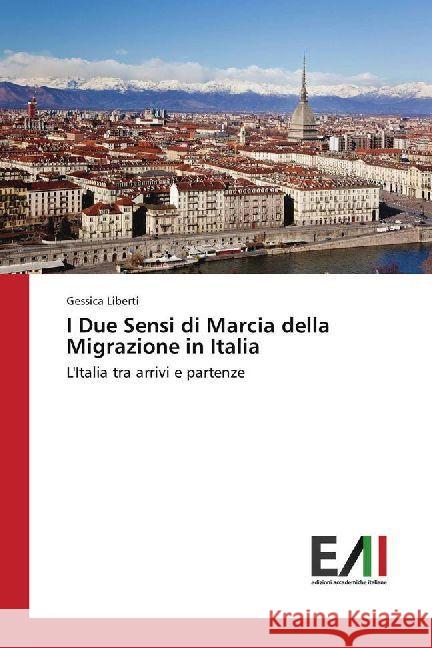 I Due Sensi di Marcia della Migrazione in Italia : L'Italia tra arrivi e partenze Liberti, Gessica 9786202449267 Edizioni Accademiche Italiane - książka