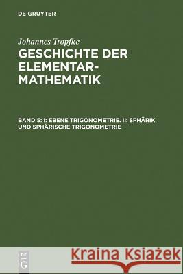 I: Ebene Trigonometrie. II: Sphärik und sphärische Trigonometrie Tropfke, Johannes 9783111080635 Walter de Gruyter - książka