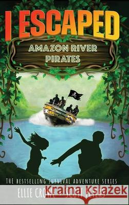 I Escaped Amazon River Pirates Scott Peters Ellie Crowe 9781951019105 Best Day Books for Young Readers - książka