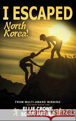 I Escaped North Korea! Scott Peters Ellie Crowe Susan Wyshynski 9781951019020 Best Day Books for Young Readers - książka
