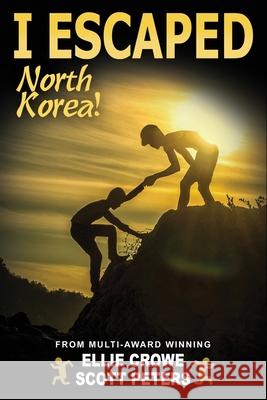 I Escaped North Korea! Scott Peters Ellie Crowe  9781951019037 Susan Wyshynski - książka