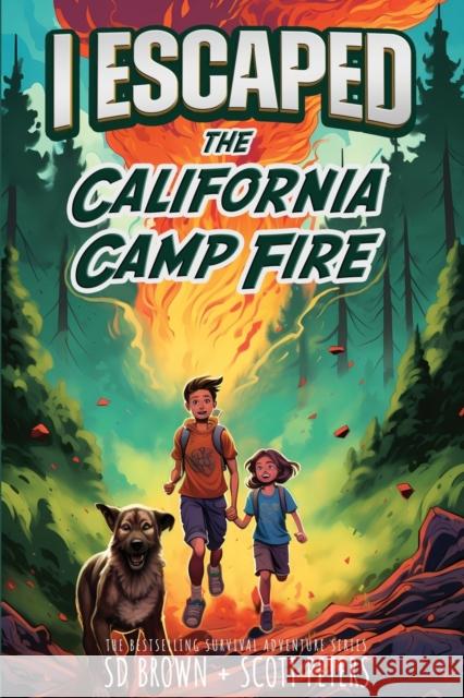 I Escaped The California Camp Fire: A Kids' Survival Story Scott Peters, S D Brown 9781951019006 Best Day Books for Young Readers - książka