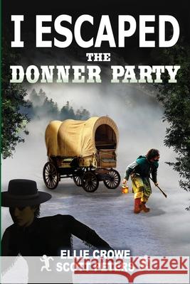 I Escaped The Donner Party: Pioneers on the Oregon Trail, 1846 Scott Peters Ellie Crowe 9781951019143 Best Day Books for Young Readers - książka