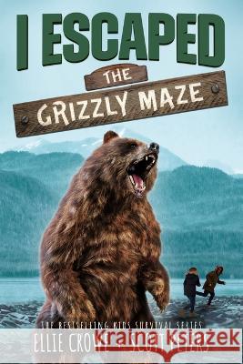 I Escaped The Grizzly Maze: A National Park Survival Story Scott Peters Ellie Crowe 9781951019365 Best Day Books for Young Readers - książka