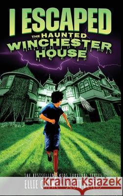 I Escaped The Haunted Winchester House: A Haunted House Survival Story Scott Peters, Ellie Crowe 9781951019310 Best Day Books for Young Readers - książka