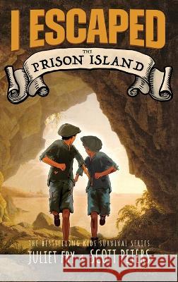 I Escaped The Prison Island: An 1836 Child Convict Survival Story Scott Peters Juliet Fry  9781951019358 Best Day Books for Young Readers - książka