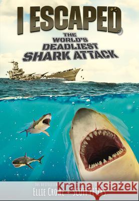 I Escaped the World's Deadliest Shark Attack Ellie Crowe Scott Peters 9781098256975 Chapter Books - książka