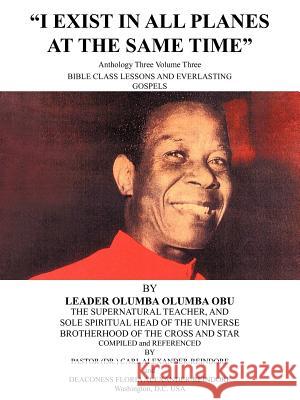 I Exist in All Planes at the Same Time: Anthology Three Volume Three Deaconess Floria Alexander-Reindorf 9781450213424 iUniverse - książka
