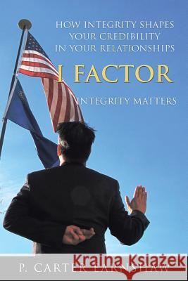 I Factor: Integrity Matters P. Carter Earnshaw 9781504383158 Balboa Press - książka
