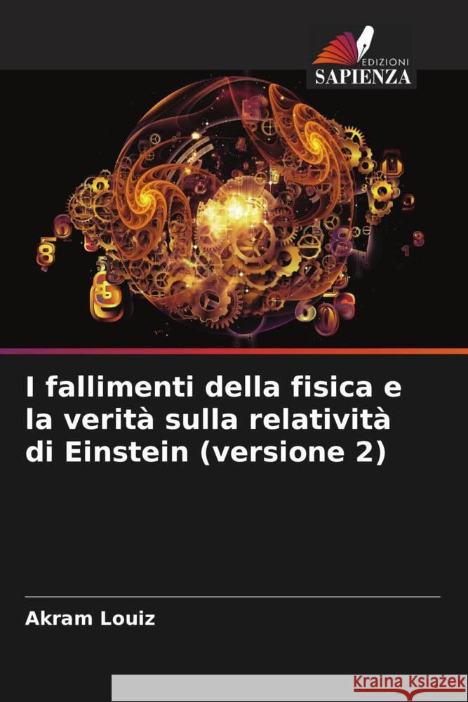 I fallimenti della fisica e la verità sulla relatività di Einstein (versione 2) Louiz, Akram 9786204641386 Edizioni Sapienza - książka