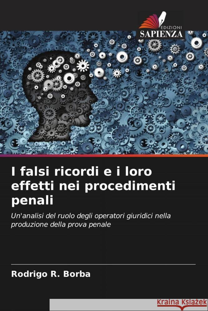 I falsi ricordi e i loro effetti nei procedimenti penali R. Borba, Rodrigo 9786206327677 Edizioni Sapienza - książka