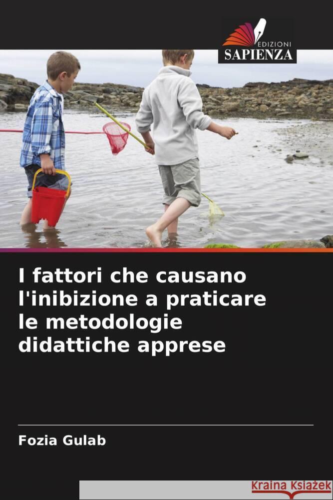 I fattori che causano l'inibizione a praticare le metodologie didattiche apprese Gulab, Fozia 9786205173626 Edizioni Sapienza - książka