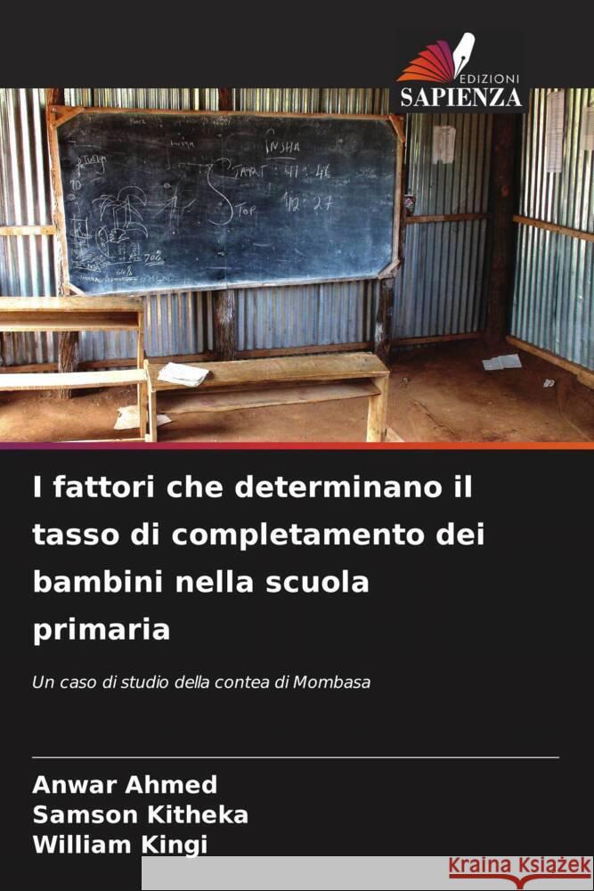 I fattori che determinano il tasso di completamento dei bambini nella scuola primaria Anwar Ahmed Samson Kitheka William Kingi 9786206665939 Edizioni Sapienza - książka