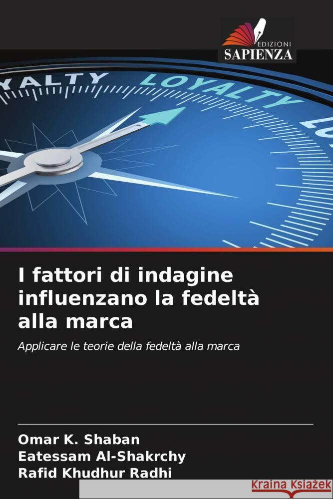 I fattori di indagine influenzano la fedeltà alla marca K. Shaban, Omar, Al-Shakrchy, Eatessam, Khudhur Radhi, Rafid 9786204678795 Edizioni Sapienza - książka