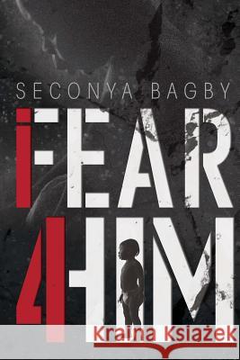 I Fear For Him Bagby, Seconya y. 9781978440227 Createspace Independent Publishing Platform - książka