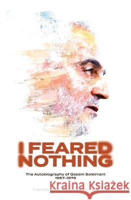 I Feared Nothing: The Autobiography of Qasem Soleimani, 1957- 1979 Qasem Soleimani Milad Mohammadi 9781922583413 Lantern Publications - książka