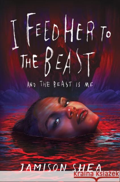 I Feed Her to the Beast and the Beast Is Me Jamison Shea 9781250909565 Henry Holt and Co. (BYR) - książka