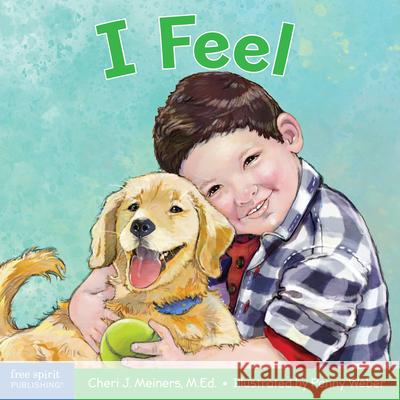 I Feel: A Book about Recognizing and Understanding Emotions Cheri J. Meiners Penny Weber 9781631982170 Free Spirit Publishing - książka