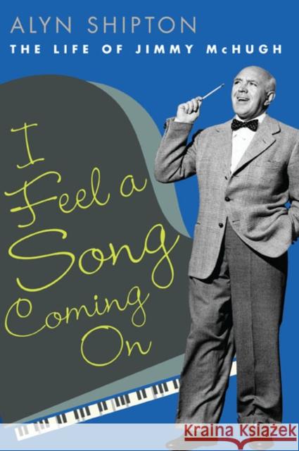 I Feel a Song Coming on: The Life of Jimmy McHugh Shipton, Alyn 9780252034657 University of Illinois Press - książka