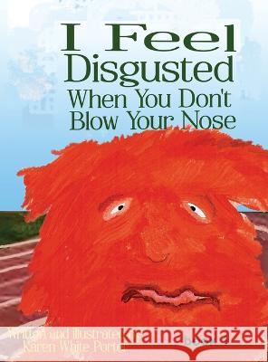 I Feel Disgusted When You Don\'t Blow Your Nose Karen White Porter James Robert Porter 9781946785459 Everfield Press - książka