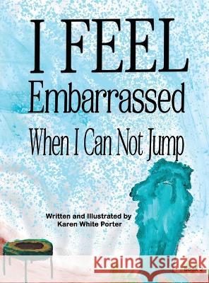 I Feel Embarrassed When I Can Not Jump Karen White Porter Karen White Porter James Robert Porter 9781946785503 Everfield Press - książka