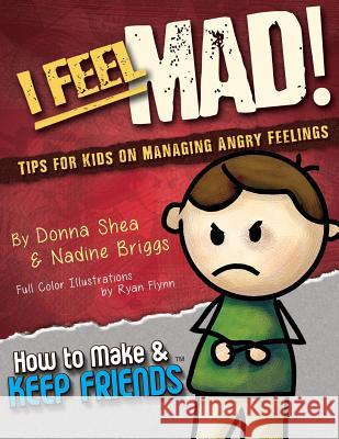 I Feel Mad! Tips for Kids on Managing Angry Feelings Donna Shea Nadine Briggs 9780692531211 How to Make & Keep Friends, LLC - książka