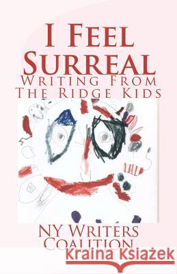 I Feel Surreal: Writing From The Ridge Kids Coalition, Ny Writers 9781463769598 Createspace - książka