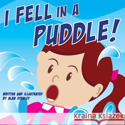 I Fell in a Puddle! Alan Stanley 9781662835971 Xulon Press - książka