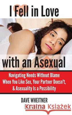 I Fell in Love with an Asexual: Navigating Needs Without Blame When You Like Sex, Your Partner Doesn't, & Asexuality Is a Possibility Dave Wheitner Evan Ocean 9781737405726 Divergent Drummer Publications - książka
