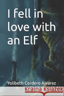 I fell in love with an Elf Yolibeth Cordero Alvarez   9798843987121 Independently Published - książka