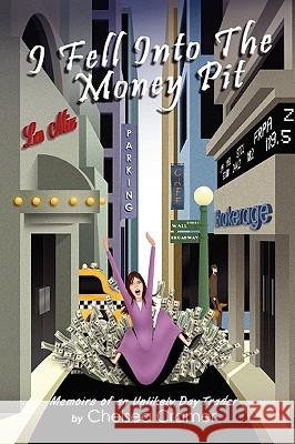 I Fell Into the Money Pit: Memoirs of an Unlikely Day Trader Chelsea Cramer 9780615334264 Boldtrader Publishing - książka