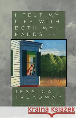 I Felt My Life With Both My Hands Jessica Treadway 9781968148379 Cornerstone Press - książka