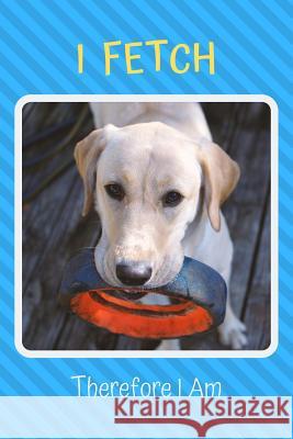 I Fetch Therefore I Am Dog Dad 9781799233657 Independently Published - książka
