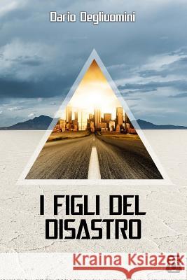 I Figli del Disastro Dario Degliuomini 9781984180278 Createspace Independent Publishing Platform - książka