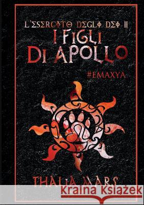 I Figli Di Apollo - L'Esercito Degli Dei #2 Thalia Mars 9781326699147 Lulu.com - książka