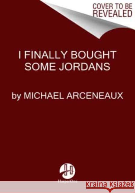 I Finally Bought Some Jordans: Essays Michael Arceneaux 9780063140417 HarperCollins Publishers Inc - książka