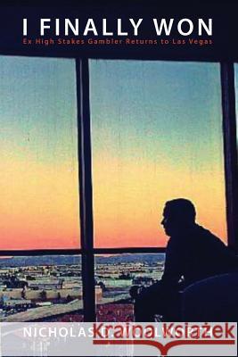 I Finally Won: Ex High Stakes Gambler Returns to Las Vegas Nicholas Woolworth 9781546627890 Createspace Independent Publishing Platform - książka