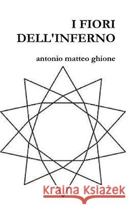 I Fiori Dell'inferno Ghione, Antonio Matteo 9781291248074 Lulu Press Inc - książka