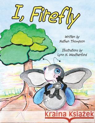 I, Firefly Nathan Thompson, Lynn H Weatherford 9781480863644 Archway Publishing - książka