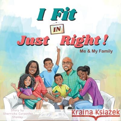 I Fit IN Just Right!: Me and My Family Sherricka Carpenter Stanley 9781735650609 Wabash to Worthing Publishing, LLC - książka