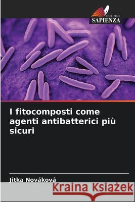 I fitocomposti come agenti antibatterici più sicuri Nováková, Jitka 9786209030215 Edizioni Sapienza - książka