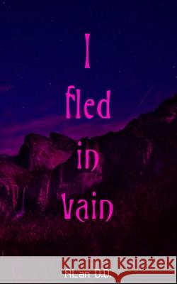 I fled in vain Alan D 9781540799937 Createspace Independent Publishing Platform - książka