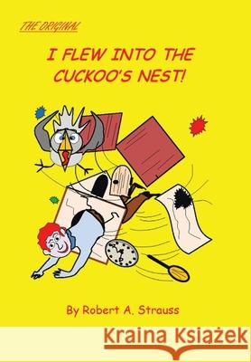 I Flew into the Cuckoo's Nest! Robert A. Strauss 9781524560041 Xlibris Us - książka