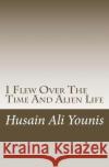 I Flew Over the Time and Alien Life Husain Ali Younis                        Moment 9781720719328 Createspace Independent Publishing Platform