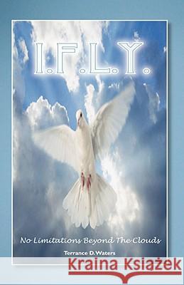 I. F.L.Y.: A Novel Based on a True Story Waters, Terrance D. 9781425134969 TRAFFORD PUBLISHING - książka