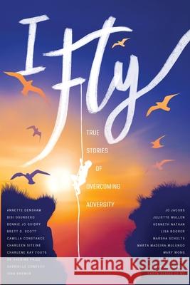 I Fly: True Stories of Overcoming Adversity Cathryn Mora 9780648813842 Change Empire Books - książka